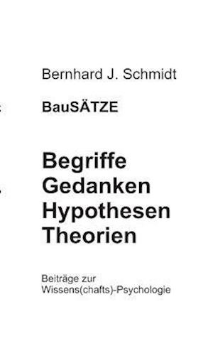 BauSÄTZE: Begriffe - Gedanken - Hypothesen - Theorien