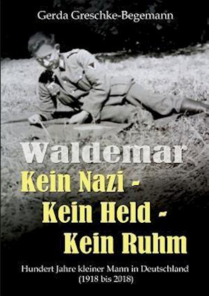 Waldemar Kein Nazi - Kein Held - Kein Ruhm