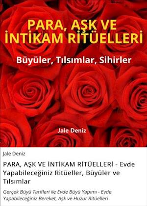 PARA, ASK VE INTIKAM RITÜELLERI - Evde Yapabileceginiz Ritüeller, Büyüler ve Tilsimlar