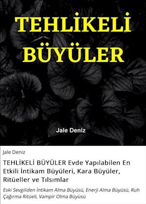 TEHLIKELI BÜYÜLER Evde Yapilabilen En Etkili Intikam Büyüleri, Kara Büyüler, Ritüeller ve Tilsimlar