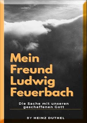 Mein Freund Ludwig Feuerbach