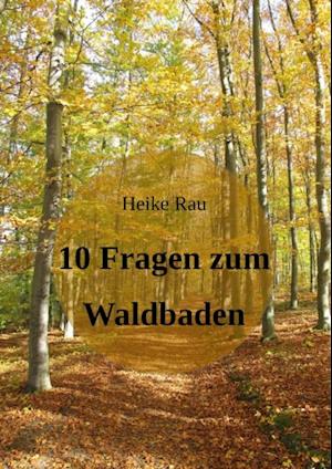 10 Fragen zum Waldbaden