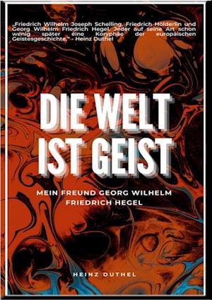 Mein Freund Georg Wilhelm Friedrich Hegel