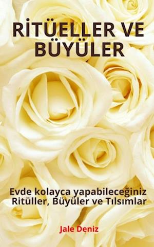 RITÜELLER VE BÜYÜLER - Evde kolayca yapabileceginiz Ritüller, Büyüler ve Tilsimlar