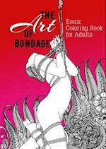 The Art of Bondage | erotic coloring book for adults: A naughty Coloring Book for Adults | BDSM Coloring Book for Adults | Erotic Gift | Bondage Color