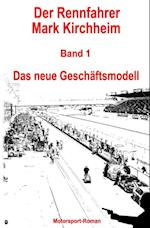 Der Rennfahrer Mark Kirchheim - Band 1 - Motorsport-Roman
