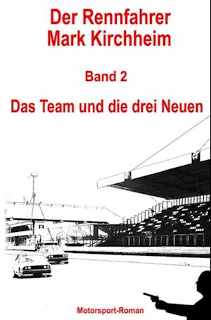 Der Rennfahrer Mark Kirchheim - Band 2 - Motorsport-Roman