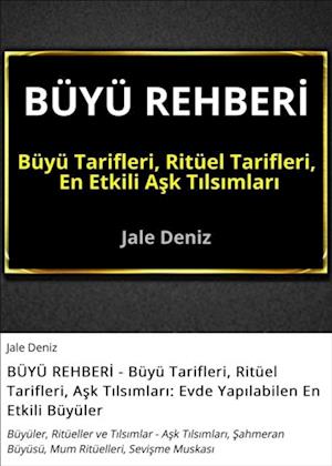 BÜYÜ REHBERI - Büyü Tarifleri, Ritüel Tarifleri, Ask Tilsimlari: Evde Yapilabilen En Etkili Büyüler