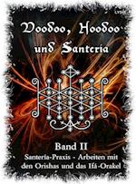 Voodoo, Hoodoo & Santería – Band 2 Santería-Praxis - Arbeiten mit den Orishas und das Ifá-Orakel