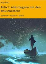 Felix I: Alles begann mit den Rauschkäfern