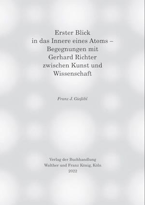 Erster Blick in das Innere eines Atoms - Begegnungen mit Gerhard Richter zwischen Kunst und Wissenschaft