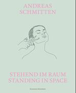Andreas Schmitten. Stehend im Raum/ Standing in Space