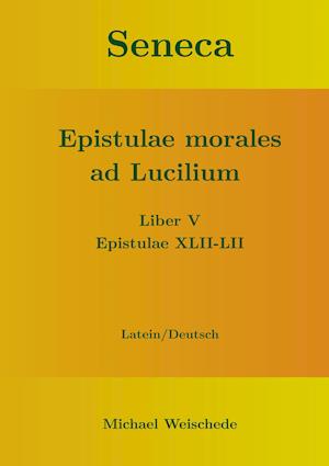 Seneca - Epistulae morales ad Lucilium - Liber V Epistulae XLII-LII