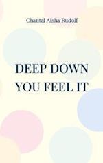 Deep down you feel it