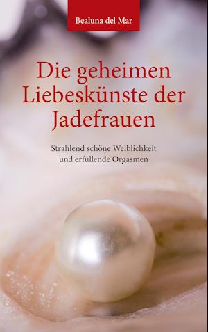 Die geheimen Liebeskünste der Jadefrauen