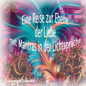 Eine Reise zur Ebene der Liebe mit Mantras in der Lichtsprache