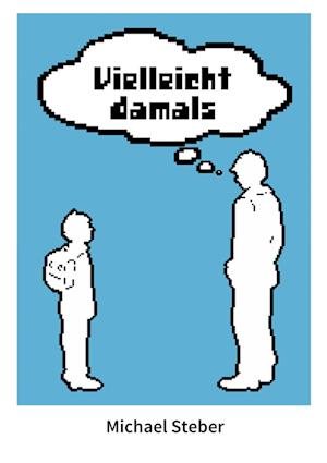 Vielleicht damals