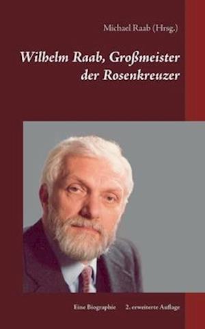 Wilhelm Raab, Großmeister der Rosenkreuzer