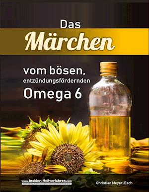 Das Märchen vom bösen, entzündungsfördernden Omega 6