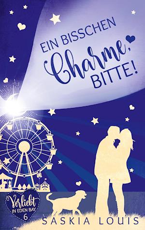 Ein bisschen Charme, bitte! (Verliebt in Eden Bay 6) (Chick-Lit;Liebesroman)