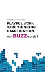 Playful Work, Game Thinking, Gamification - nur Buzzwords?