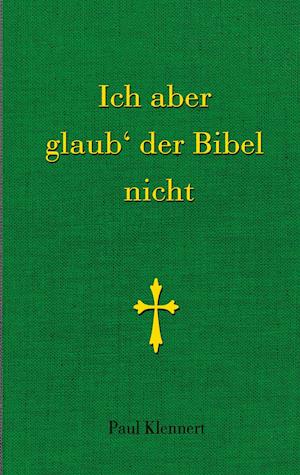 Ich aber glaub der Bibel nicht