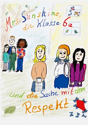 Mrs. Sunshine, die Klasse 6a und die Sache mit dem Respekt