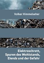 Elektroschrott, Spuren des Wohlstands, Elends und der Gefahr