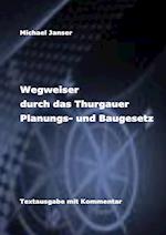 Wegweiser durch das Thurgauer Planungs- und Baugesetz