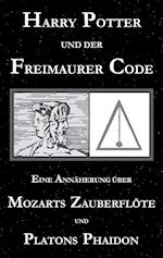 Harry Potter und der Freimaurer-Code. Eine Annäherung über Mozarts Zauberflöte und Platons Phaidon