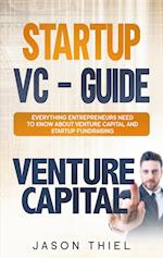Startup VC - Guide:Everything Entrepreneurs Need to Know about Venture Capital and Startup Fundraising 