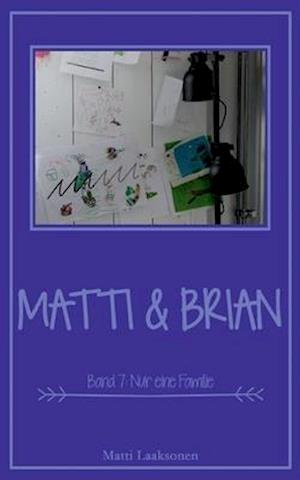 Matti & Brian 7: Nur eine Familie