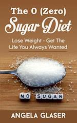 The 0 ( Zero) Sugar Diet