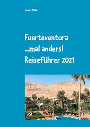 Fuerteventura ...mal anders! Reiseführer 2021