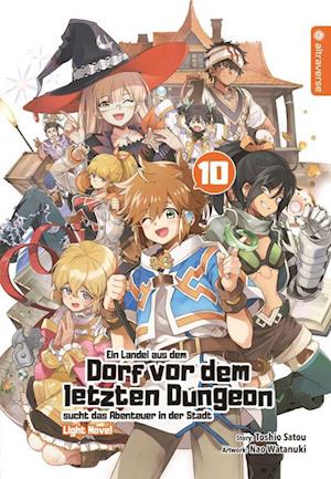 Ein Landei aus dem Dorf vor dem letzten Dungeon sucht das Abenteuer in der Stadt Light Novel 10