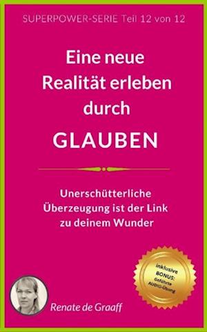 GLAUBEN - eine neue Realität erleben