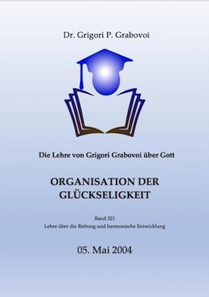 Die Lehre von Grigori Grabovoi über Gott. Organisation der Glückseligkeit.