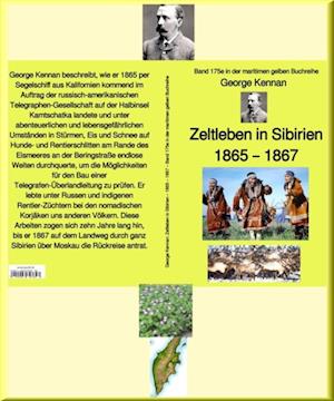 George Kennan: Zeltleben in Sibirien - Abenteuer unter den Korjäken in Kamtschatka und Nordasien – 1865 – 1867