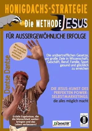 Honigdachs-Strategie: Die Methode Jesus für außergewöhnliche Erfolge