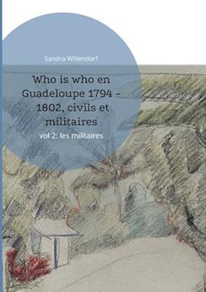 Who is who en Guadeloupe 1794 - 1802, civils et militaires