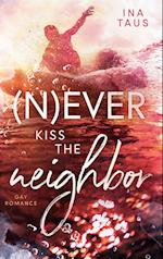 (N)ever kiss the neighbor