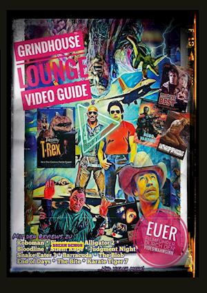 Grindhouse Lounge: Video Guide - Band 5 - Euer Filmführer durch den Videowahnsinn / Mit den Reviews Roboman, End of Days, Robo Vampire, Dr. Giggles, Alligator 2, Gates of Hell, Der stählerne Adler, Night of the Running Man, Snake Eater 3, und vielen Mehr