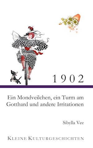 1902 - Ein Mondveilchen, ein Turm am Gotthard und andere Irritationen