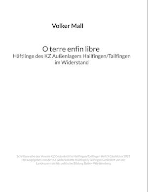 Volker Mall: O terre enfin libre Häftlinge des KZ Außenlagers Hailfingen/Tailfingen im Widerstand