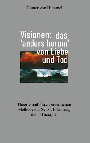 Visionen: das 'anders herum' von Liebe und Tod