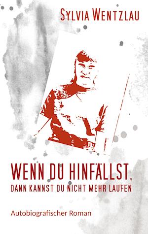 Wenn du hinfällst, dann kannst du nicht mehr laufen