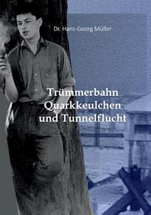 Trümmerbahn, Quarkkeulchen und Tunnelflucht