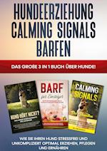 Hundeerziehung | Calming Signals | Barfen: Das große 3 in 1 Buch über Hunde! - Wie Sie Ihren Hund stressfrei und unkompliziert optimal erziehen, pflegen und ernähren