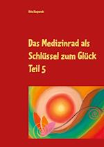 Das Medizinrad als Schlüssel zum Glück Teil 5