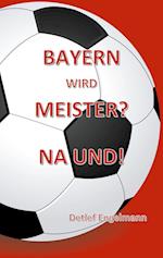 Bayern wird Meister? Na und!